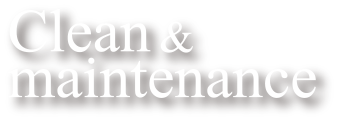 Clean & maintenance